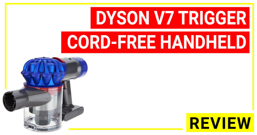 Dyson V7 trigger cordfree handheld vacuum reviews update (2019)