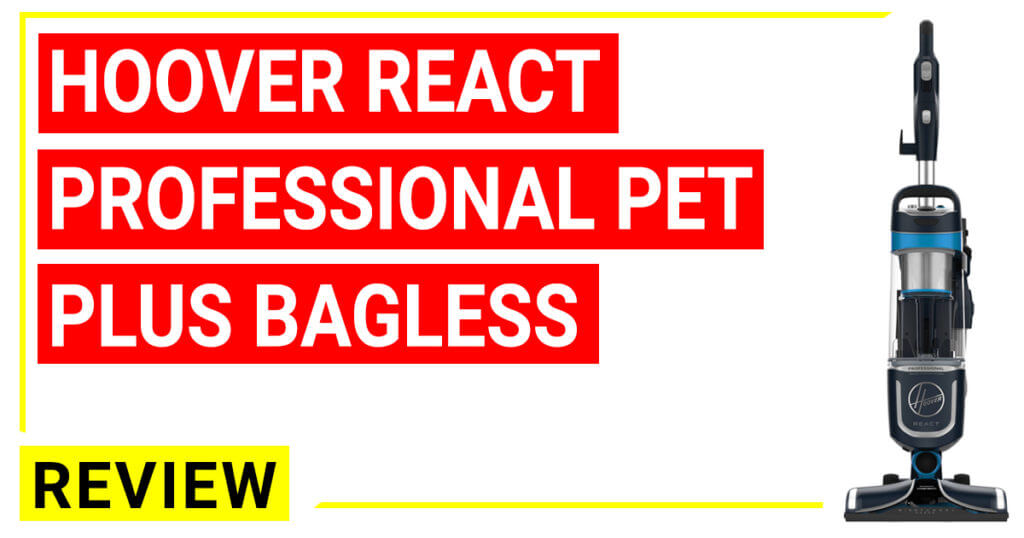 Hoover REACT Professional Pet Plus Bagless Upright Vacuum Review