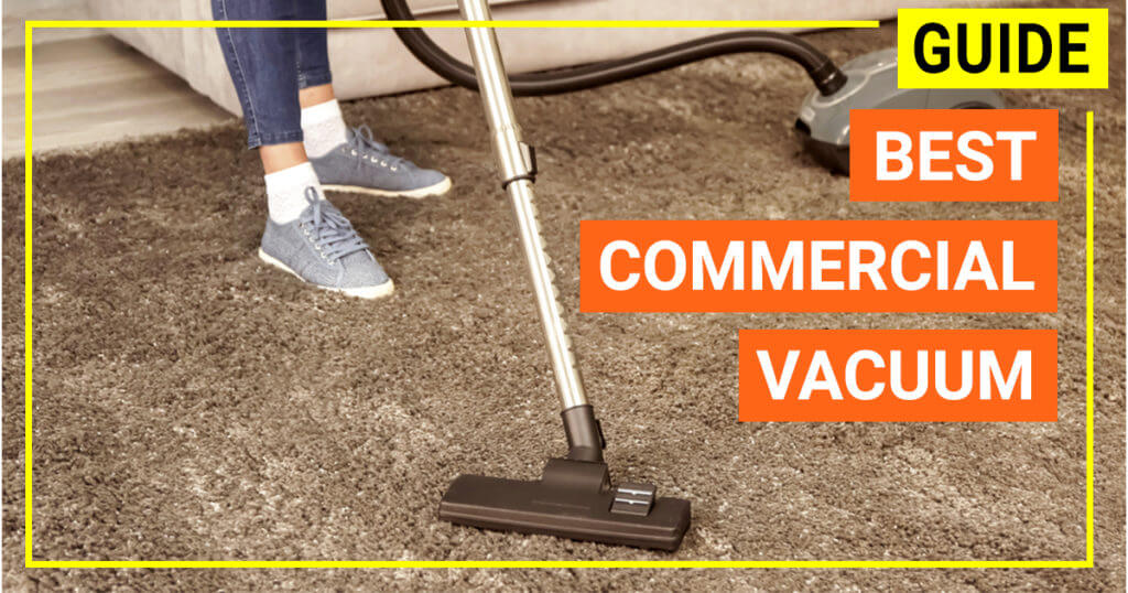 The definitive guide to find the best commercial vacuum in 2019