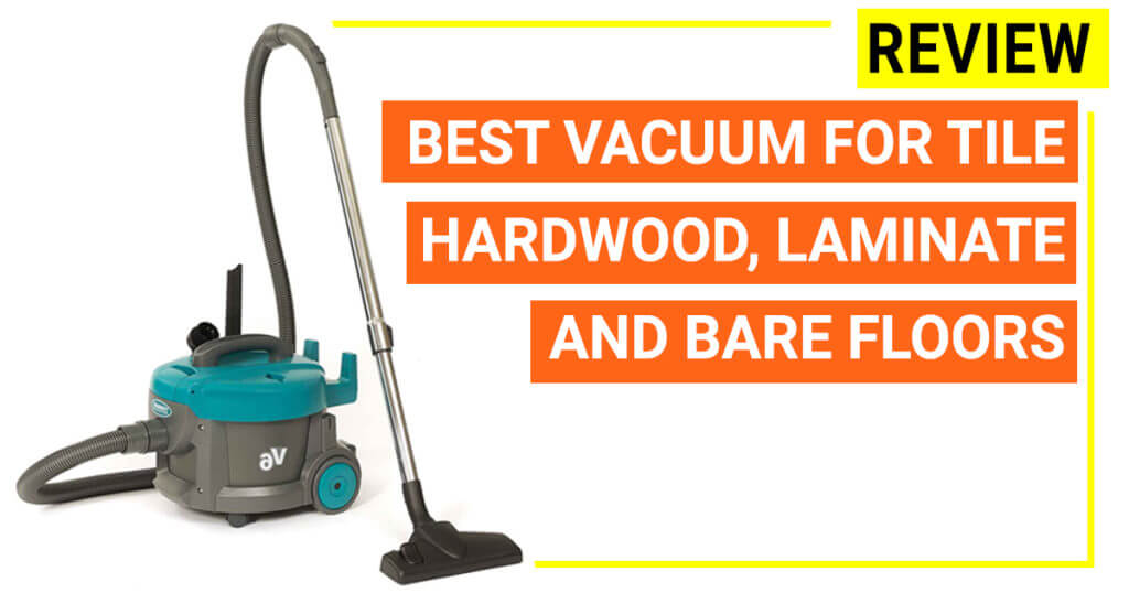 Best vacuum for tile floors in 2019 Definitive buying guide & Reviews