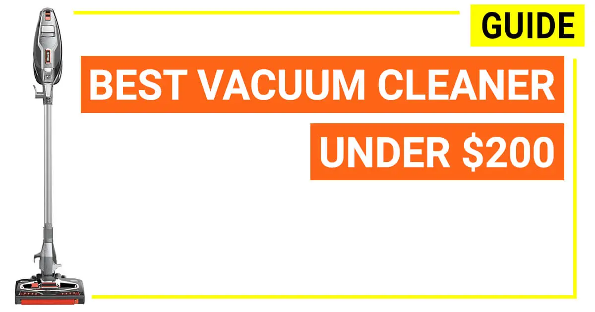 What to know before buying a Vacuum Cleaner Under $200 ?