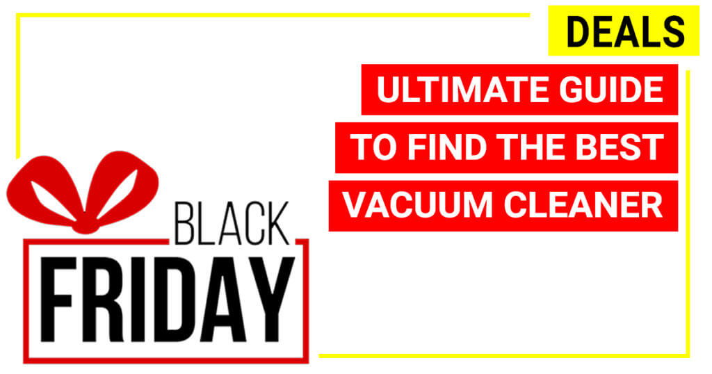 The Ultimate Guide To Find The Best Vacuum Cleaner Deals During Black ...